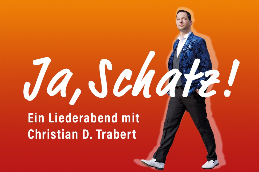 Ja Schatz - Ein Liederabend mit Christian D. Trabert